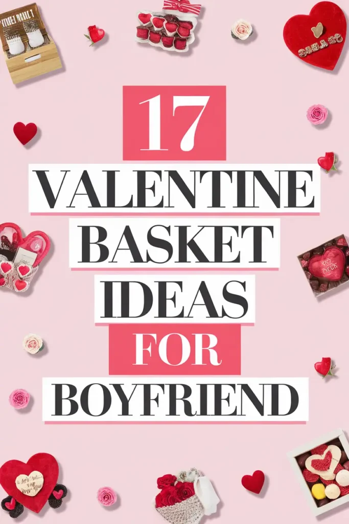17 Valentine Basket Ideas for Boyfriend