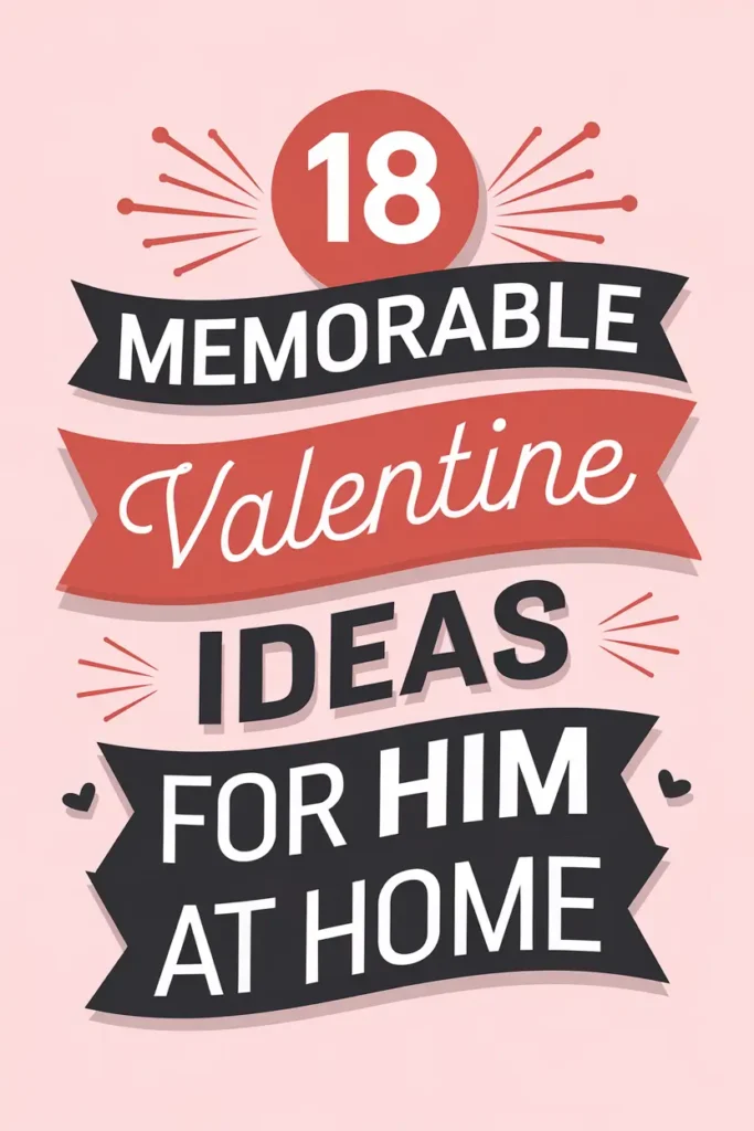 18 Memorable Valentine Ideas for Him at Home