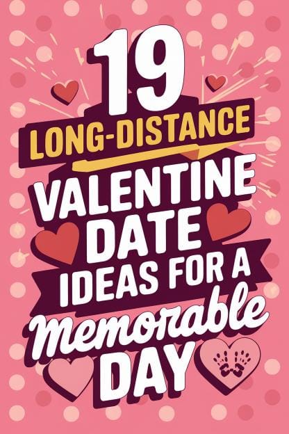 19 Long-Distance Valentine Date Ideas for a Memorable Day